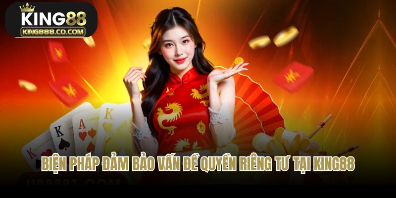 Biện pháp đảm bảo vấn đề quyền riêng tư tại nhà cái King88