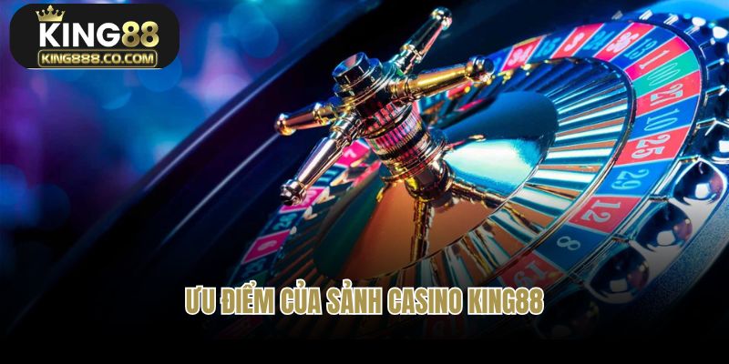 Ưu điểm của sảnh Casino KING88