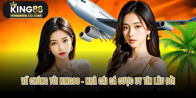 Về chúng tôi King88 - Nhà cái cá cược uy tín lâu đời