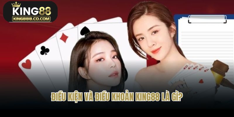 Chính sách điều kiện và điều khoản tại King88 là gì?