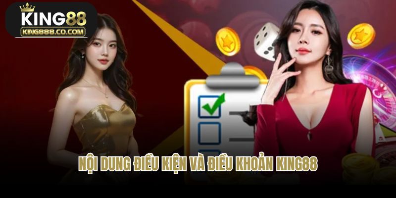Nội dung của điều kiện điều khoản tại King88