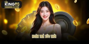 Hoàn Trả Tức Thời – Tham Gia Cá Cược King88 Không Giới Hạn 