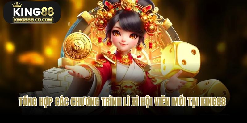 Tổng hợp các chương trình lì xì hội viên mới tại King88