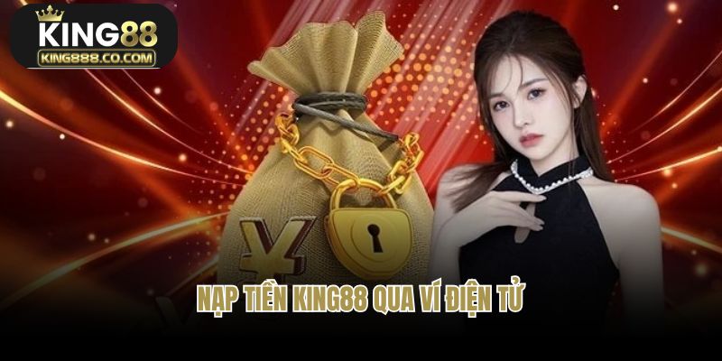 Giao dịch nạp tiền King88 qua ví điện tử