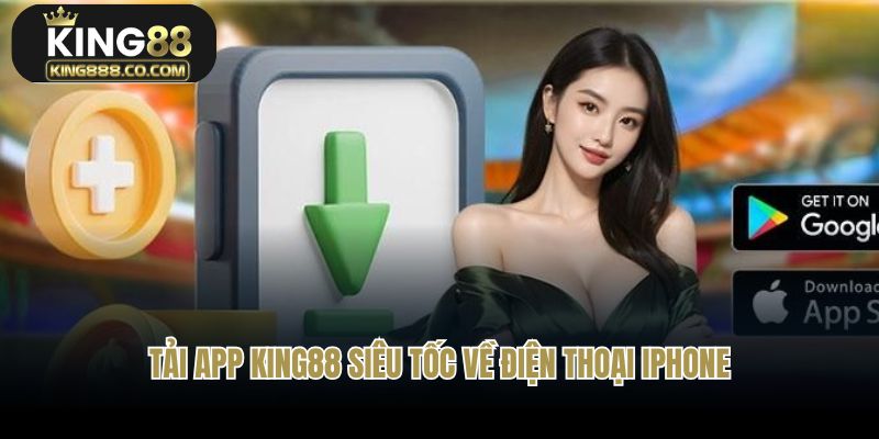Tải app King88 siêu tốc về iPhone