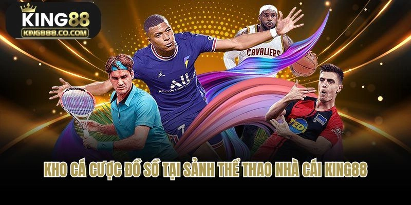 Kho cá cược đồ sồ tại sảnh thể thao nhà cái King88